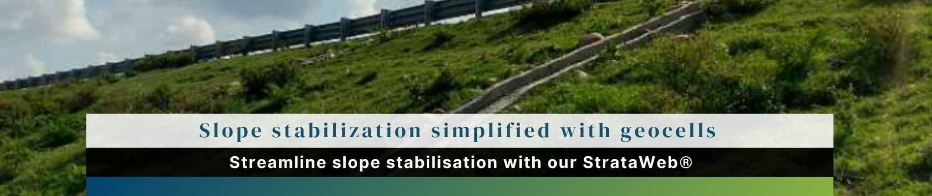 What are the Benefits of Using StrataWeb® for Slope Stabilization?