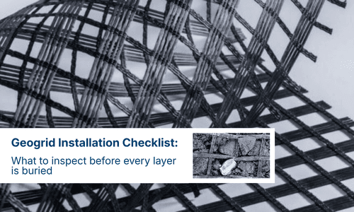 Geogrid Installation Checklist: What to Inspect Before Every Layer Is Buried