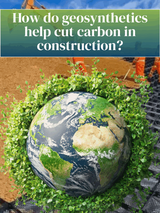 How geosynthetics are reducing carbon footprints in construction projects
